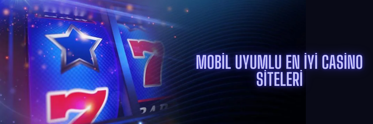 Mobil Uyumlu En İyi Casino Siteleri