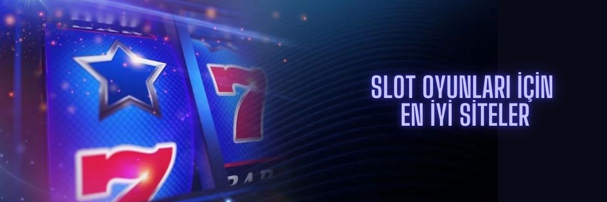 Slot Oyunları için En İyi Siteler